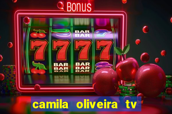 camila oliveira tv bahia idade